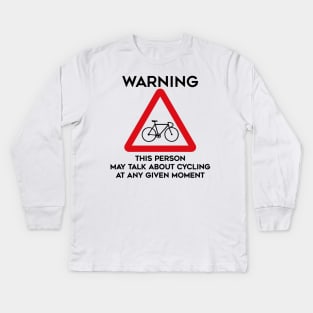 Cycling Design Warning This Person May Talk About Cycling At Any Given Moment Kids Long Sleeve T-Shirt